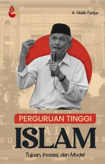 Perguruan Tinggi Islam: Tujuan, Inovasi, dan Model Karya A. Malik Fadjar