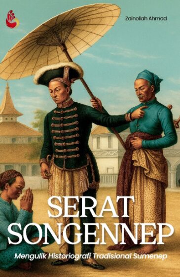 Serat Songennep: Mengulik Historiografi Tradisional Sumenep Karya Zainollah Ahmad