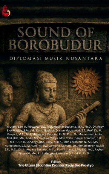 SOUND OF BOROBUDUR Diplomasi Musik Nusantara Karya Tri Utami Sari, Ir. Purwa Caraka, Prof. Melanie Budianta, M.A., Ph.D., Dr. Redy Eko Prastyo, S.Psi., M.I.Kom., Bachtiar Djanan Machmoed, S.T., Prof. Dr. M. Baiquni, M.A., Prof. Margaret J. Kartomi, Ph.D., Prof. Dr. Mohammad Amin Abdullah, MA., Addie MS, Tantowi Yahya, Moe Chiba, Ganjar Pranowo, S.H., M.I.P., Dr. H. Sandiaga Uno, B.BA., M.B.A., Inda Citraninda N., SS., MA., Nurkotimah, S.S., M.Hum., M. Dwi Cahyono, M.Hum., Dr. Ahmad Imron Rozuli, S.E., M.Si., Dr. Ir. Andang Bachtiar, M.Sc., Rani Fitriana, S.Pd., MCr.Ind., Rayhan Sudrajat, MA., Prof. Mangku Purmono, S.P., M.Si., Ph.D.