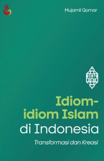 Idiom-Idiom Islam di Indonesia: Transformasi dan Kreasi Karya Mujamil Qomar