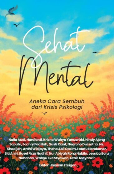 Sehat Mental: Aneka Cara Sembuh dari Krisis Psikologi Karya Naila Audi, Hardianti, Krisna Wahyu Yanuarizki, Nindy Ajeng Saputri, Fachry Fadillah, Gusti Riant, Nugroho Dwisatria, Ns. Khadijah, Ardhi Widjaya, Thoha Abil Qasim, Latatu Nandemar, Siti Aniri, Rasel Firza Nadhif, Nur Abiyah Rona Nabila, Jessica Boru Nababan, Wahyu Eka Styawan, Uzair Assyaakir