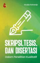 Skripsi, Tesis, dan Disertasi: Dalam Penelitian Kualitatif Karya Mudjia Rahardjo