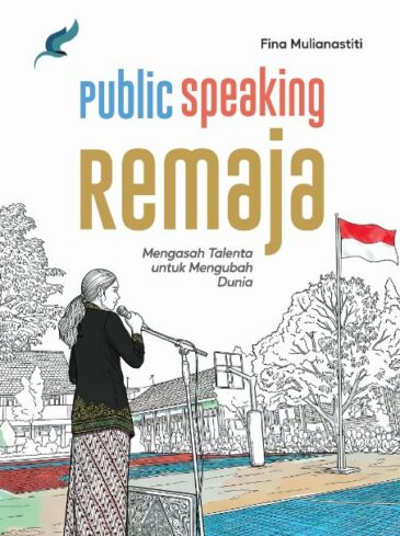Public Speaking Remaja : Mengasah Talenta untuk Mengubah Dunia Karya Fina Mulianastiti