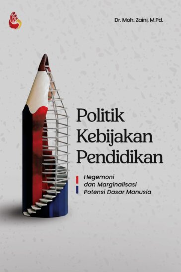 Politik Kebijakan Pendidikan: Hegemonik dan Marginalisasi Potensi Dasar Manusia Karya Moh Zaini