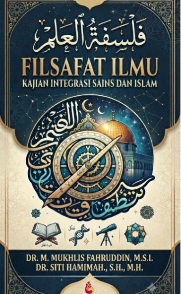 Filsafat Ilmu: Kajian Integrasi Sains dan Islam Karya Dr. M. Mukhlis Fahruddin, M.S.I. & Dr. Siti Hamimah., S.H., M.H.