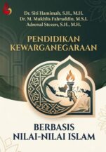 Pendidikan Kewarganegaraan: Berbasis Nilai-nilai Islam Karya Dr. M. Mukhlis Fahruddin, M.S.I., Dr. Siti Hamimah, S.H., M.H., & Adrenal Stezen, S.H., M.H.