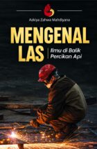 Mengenal Las: Ilmu di Balik Percikan Api